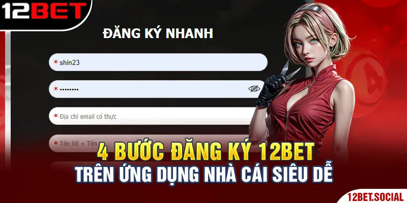 4 bước đăng ký 12BET trên ứng dụng nhà cái siêu dễ
