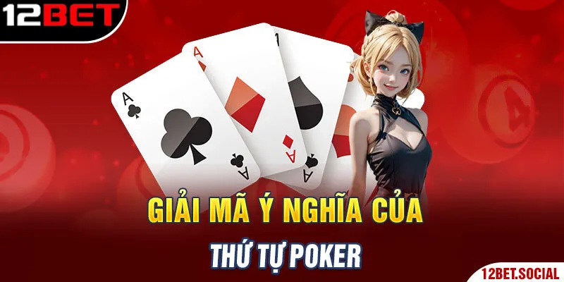 Giải mã ý nghĩa của thứ tự Poker