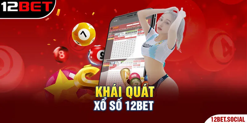 Khái quát xổ số 12BET