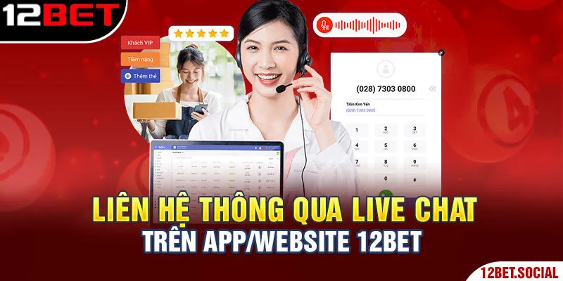 Liên hệ thông qua Live Chat trên app/website 12Bet