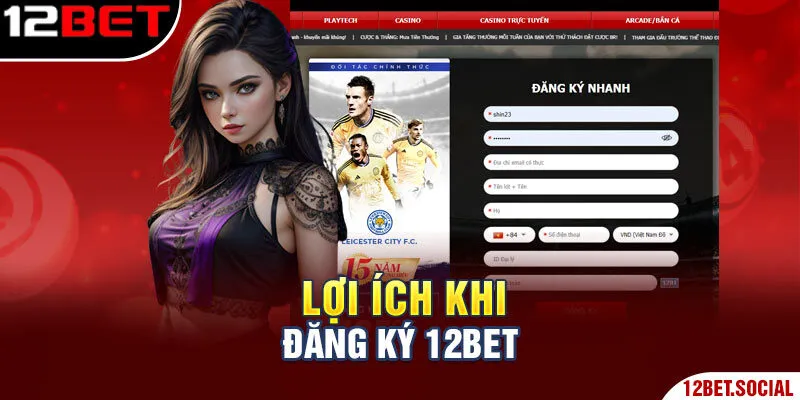 Lợi ích khi đăng ký 12BET