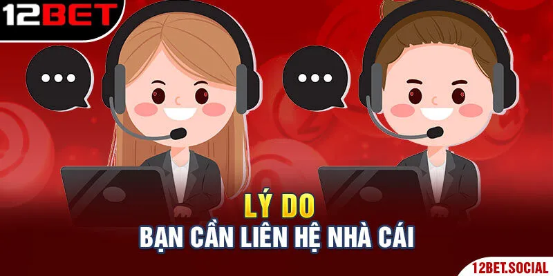Lý do bạn cần liên hệ nhà cái