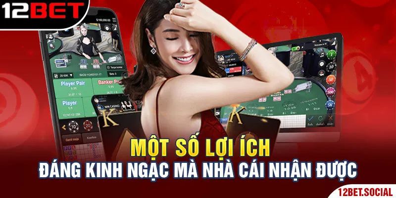 Một số lợi ích đáng kinh ngạc mà nhà cái nhận được