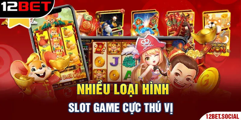 Nhiều loại hình Slot Game cực thú vị