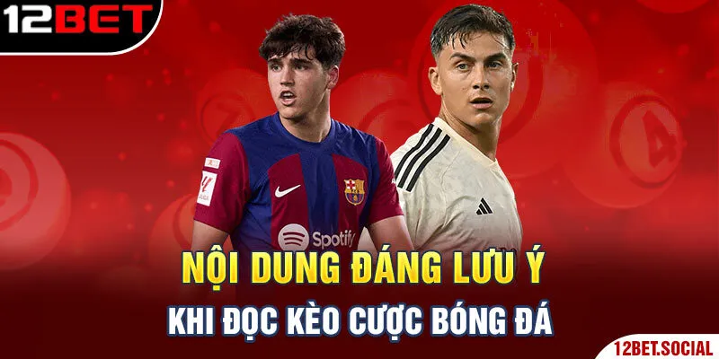 Nội dung đáng lưu ý khi đọc kèo cược bóng đá