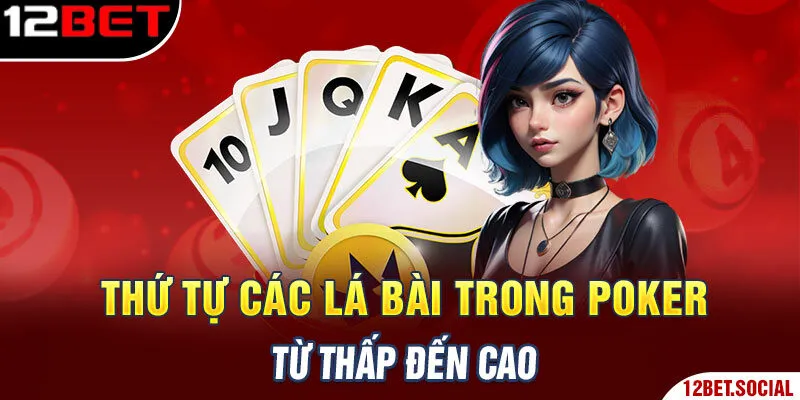 Thứ tự các lá bài trong Poker từ thấp đến cao